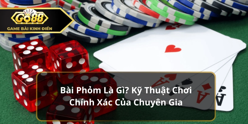 Bài Phỏm Là Gì? Bỏ Túi Kiến Thức Về Game Bài Đổi Thưởng